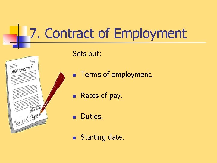 7. Contract of Employment Sets out: n Terms of employment. n Rates of pay.