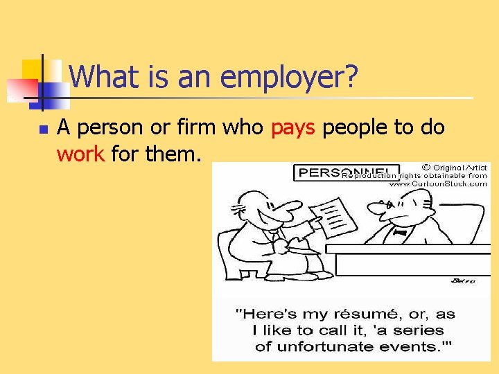 What is an employer? n A person or firm who pays people to do