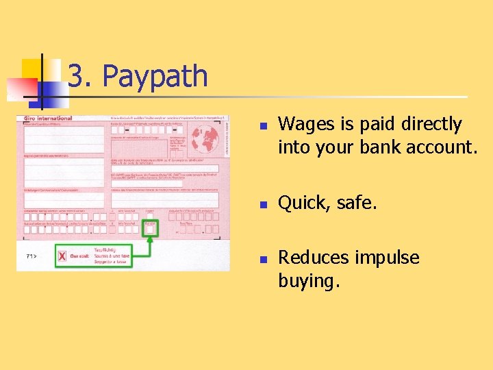 3. Paypath n n n Wages is paid directly into your bank account. Quick,