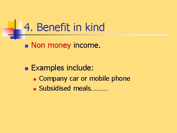 4. Benefit in kind n Non money income. n Examples include: n n Company