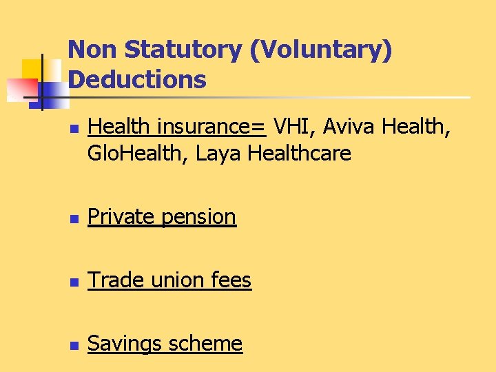 Non Statutory (Voluntary) Deductions n Health insurance= VHI, Aviva Health, Glo. Health, Laya Healthcare