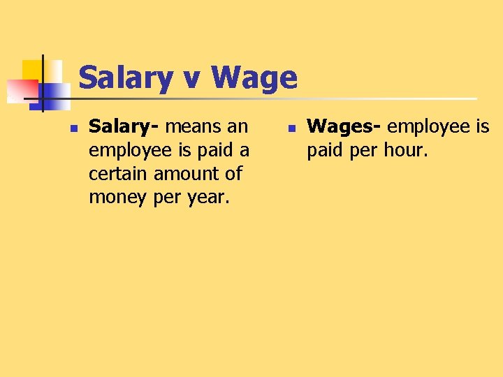 Salary v Wage n Salary- means an employee is paid a certain amount of