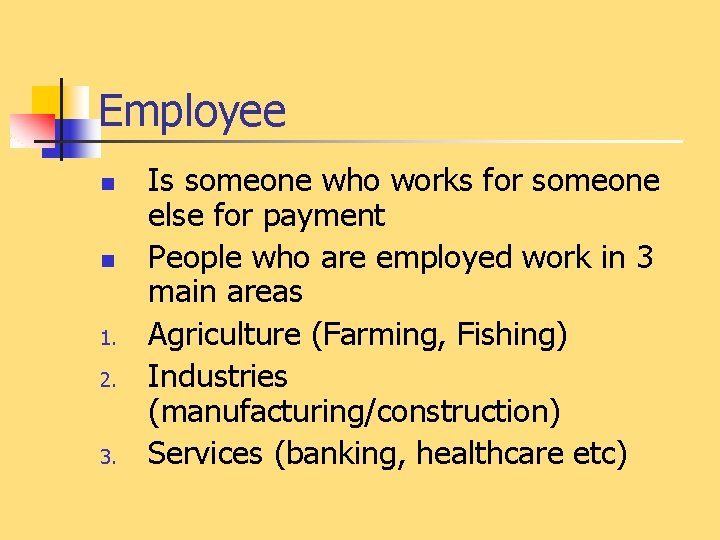 Employee n n 1. 2. 3. Is someone who works for someone else for