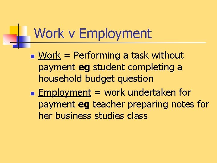 Work v Employment n n Work = Performing a task without payment eg student