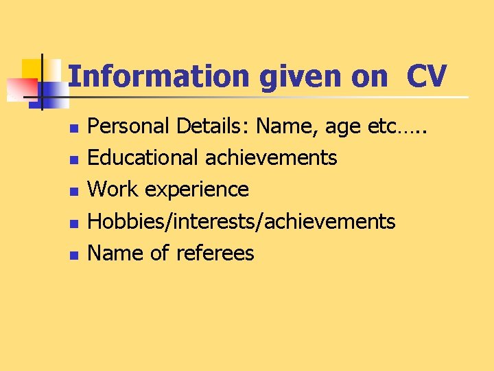 Information given on CV n n n Personal Details: Name, age etc…. . Educational