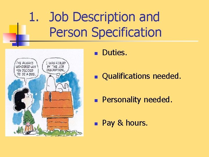 1. Job Description and Person Specification n Duties. n Qualifications needed. n Personality needed.