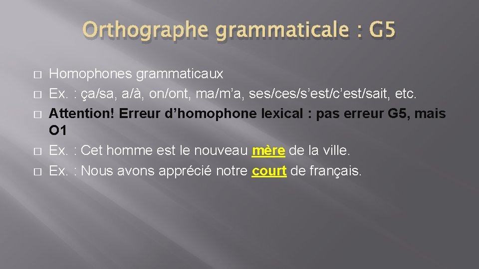 Orthographe grammaticale : G 5 � � � Homophones grammaticaux Ex. : ça/sa, a/à,