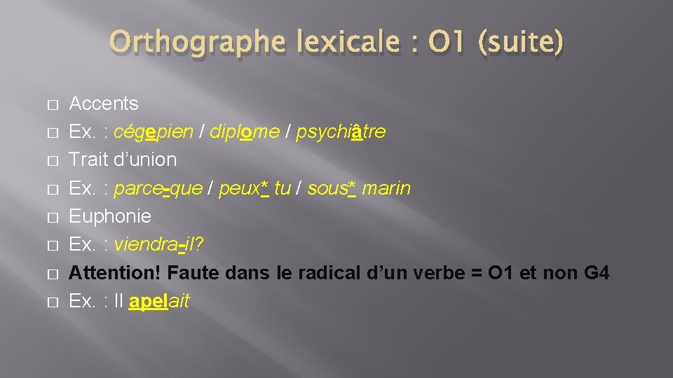 Orthographe lexicale : O 1 (suite) � � � � Accents Ex. : cégepien
