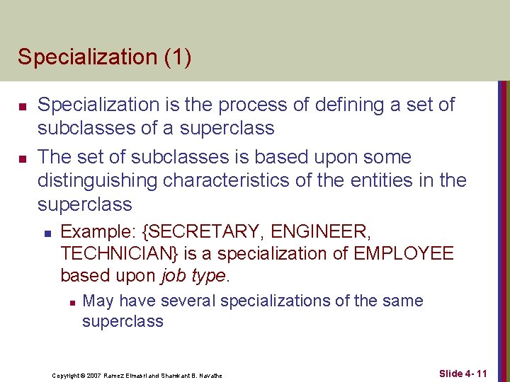 Specialization (1) n n Specialization is the process of defining a set of subclasses