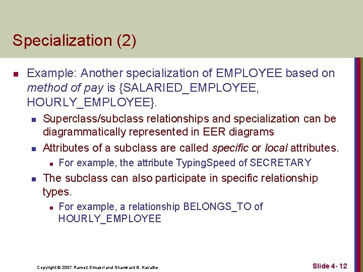 Specialization (2) n Example: Another specialization of EMPLOYEE based on method of pay is