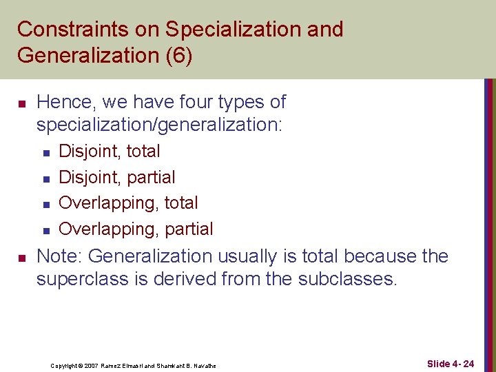 Constraints on Specialization and Generalization (6) n Hence, we have four types of specialization/generalization: