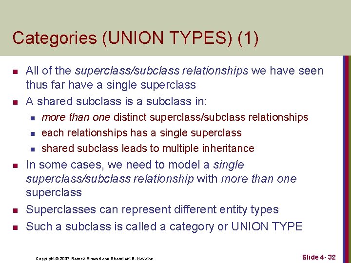 Categories (UNION TYPES) (1) n n All of the superclass/subclass relationships we have seen