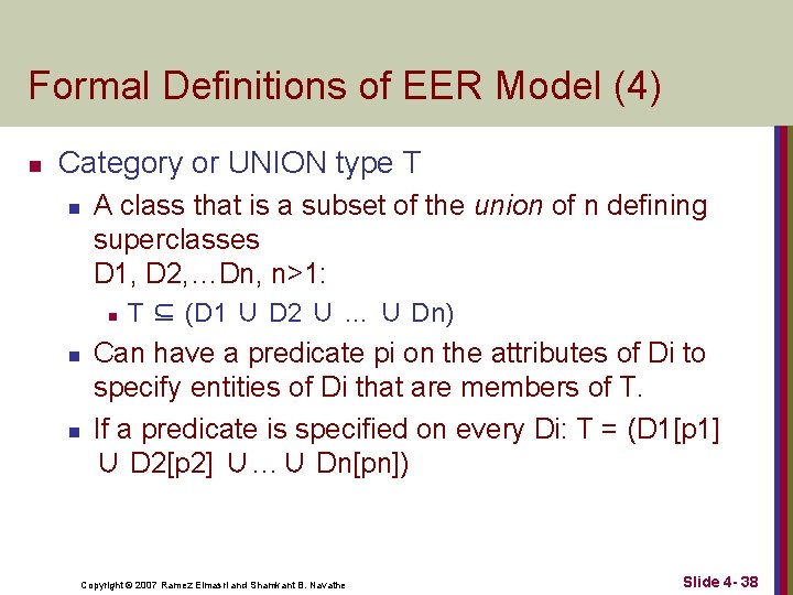Formal Definitions of EER Model (4) n Category or UNION type T n A
