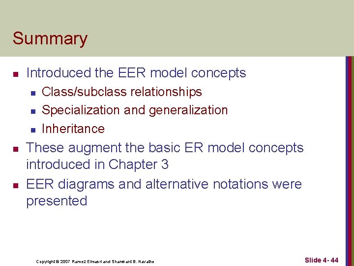 Summary n Introduced the EER model concepts n n n Class/subclass relationships Specialization and