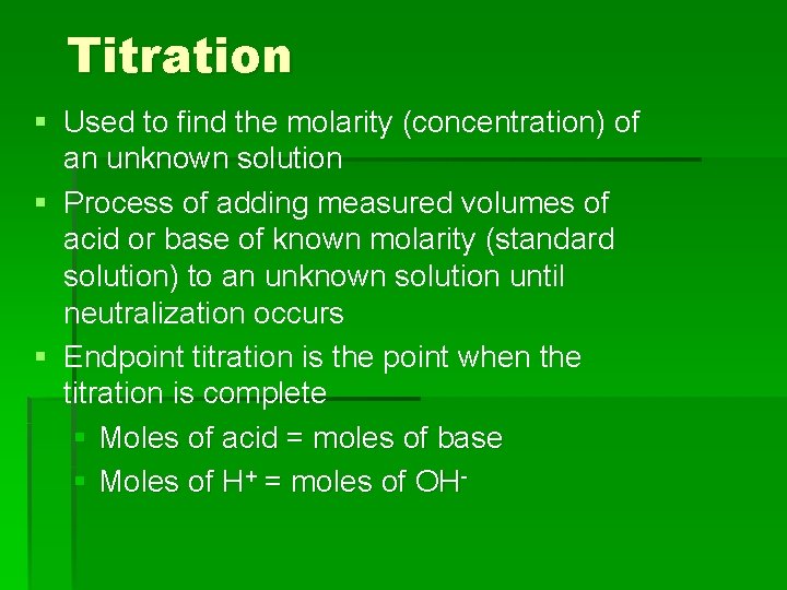 Titration § Used to find the molarity (concentration) of an unknown solution § Process