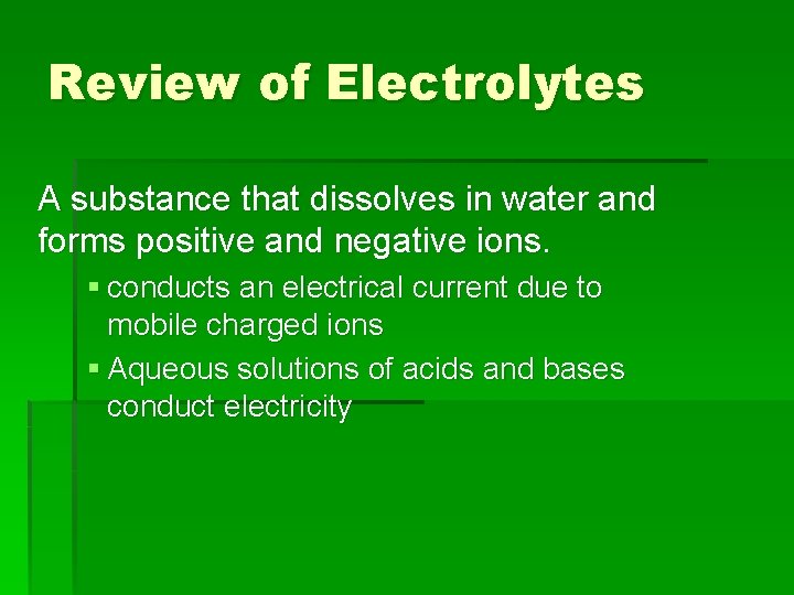 Review of Electrolytes A substance that dissolves in water and forms positive and negative