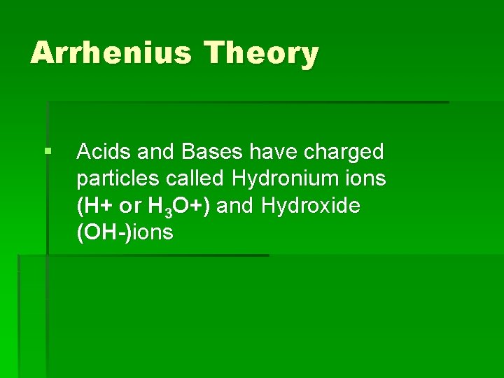 Arrhenius Theory § Acids and Bases have charged particles called Hydronium ions (H+ or