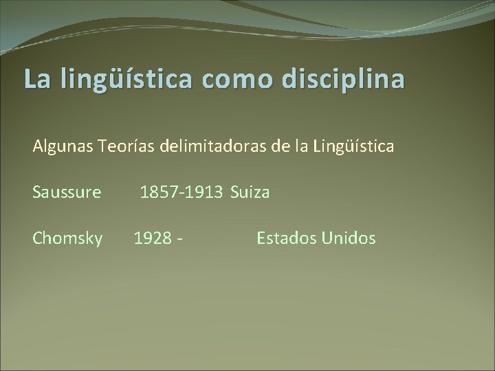 La lingüística como disciplina ¿ Algunas Teorías delimitadoras de la Lingüística Saussure Chomsky 1857