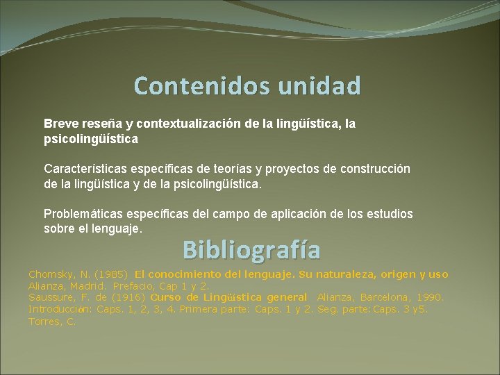 Contenidos unidad Breve reseña y contextualización de la lingüística, la psicolingüística Características específicas de