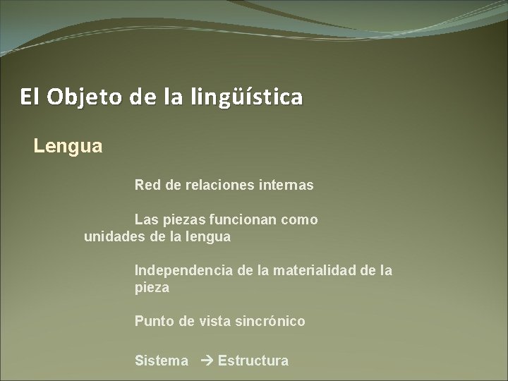 El Objeto de la lingüística Lengua Red de relaciones internas Las piezas funcionan como
