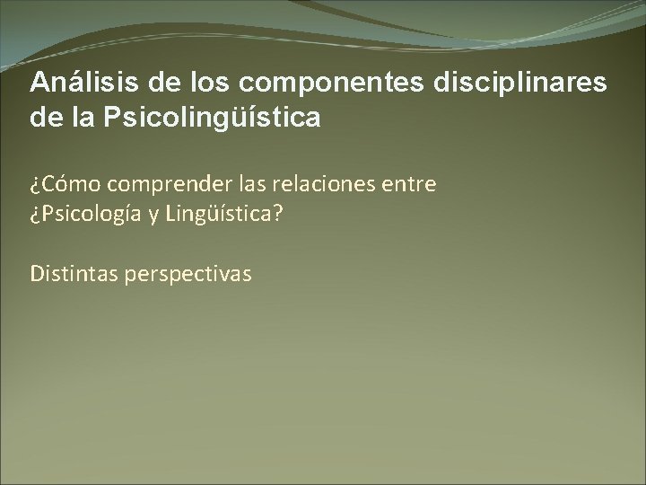 Análisis de los componentes disciplinares de la Psicolingüística ¿Cómo comprender las relaciones entre ¿Psicología