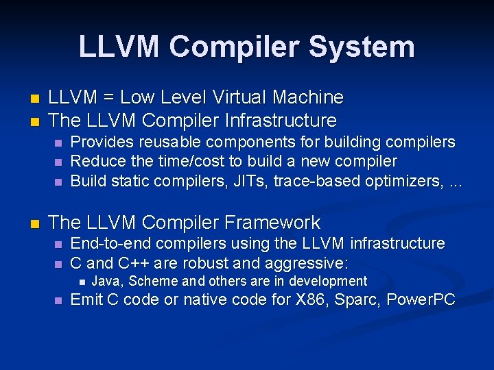 LLVM Compiler System n n LLVM = Low Level Virtual Machine The LLVM Compiler