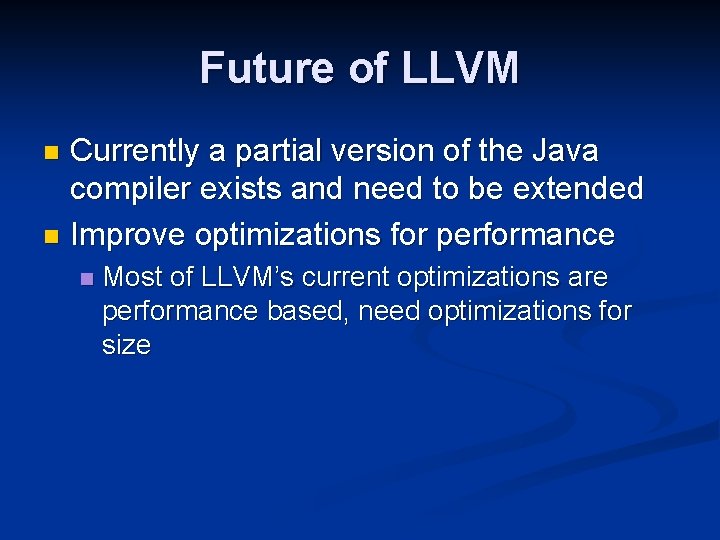 Future of LLVM Currently a partial version of the Java compiler exists and need