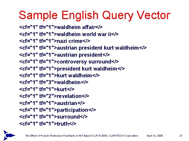 Sample English Query Vector <cf="1" tf="1">waldheim affair</> <cf="1" tf="1">waldheim world war ii</> <cf="1" tf="1">nazi
