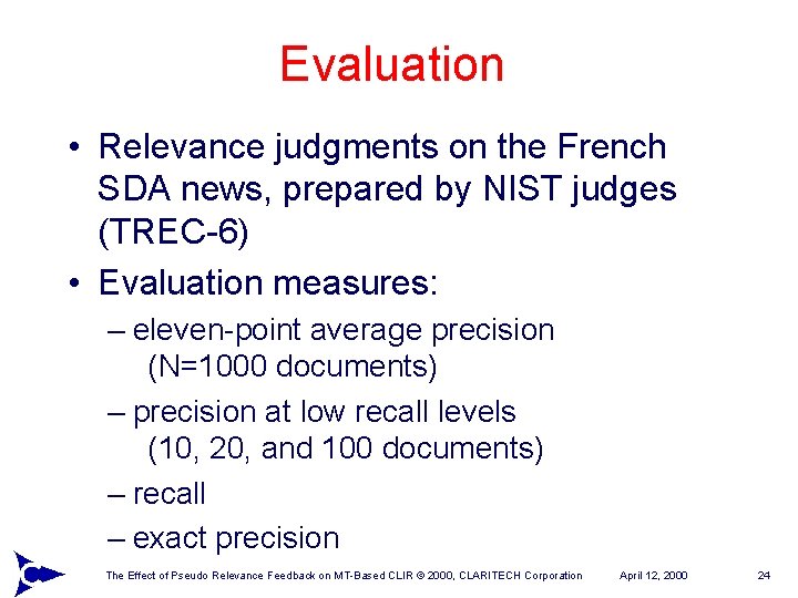 Evaluation • Relevance judgments on the French SDA news, prepared by NIST judges (TREC-6)