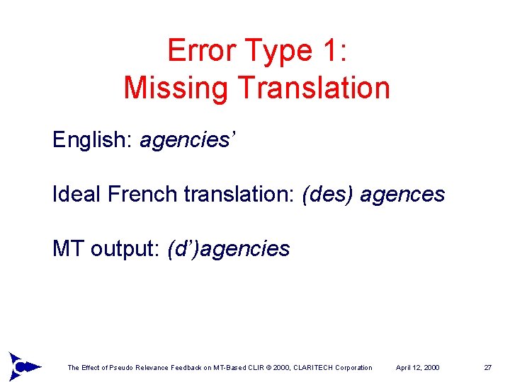 Error Type 1: Missing Translation English: agencies’ Ideal French translation: (des) agences MT output: