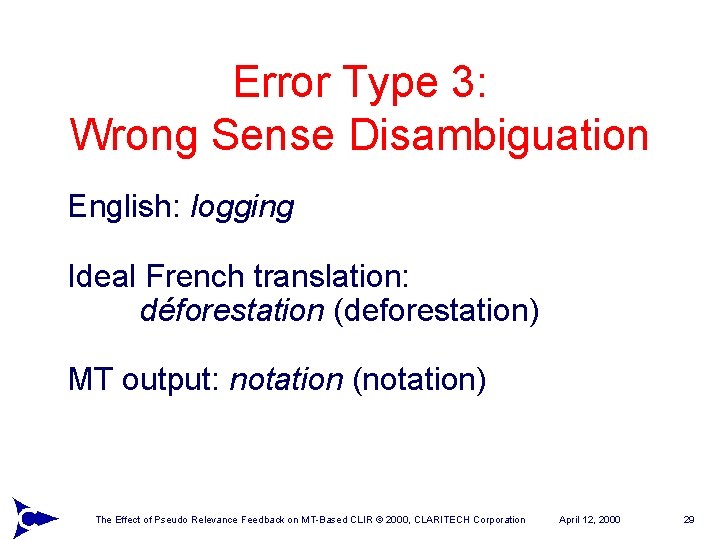 Error Type 3: Wrong Sense Disambiguation English: logging Ideal French translation: déforestation (deforestation) MT