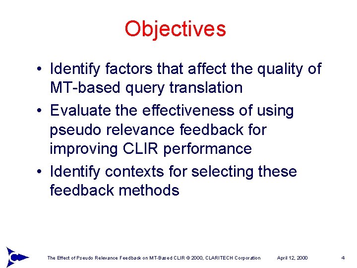 Objectives • Identify factors that affect the quality of MT-based query translation • Evaluate