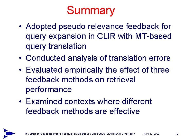 Summary • Adopted pseudo relevance feedback for query expansion in CLIR with MT-based query