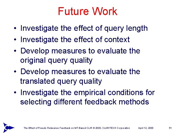 Future Work • Investigate the effect of query length • Investigate the effect of