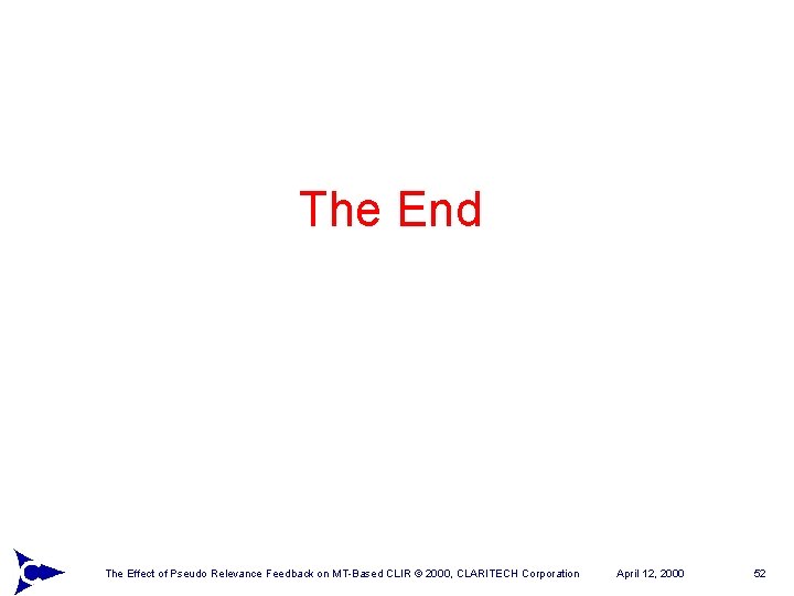 The End The Effect of Pseudo Relevance Feedback on MT-Based CLIR © 2000, CLARITECH