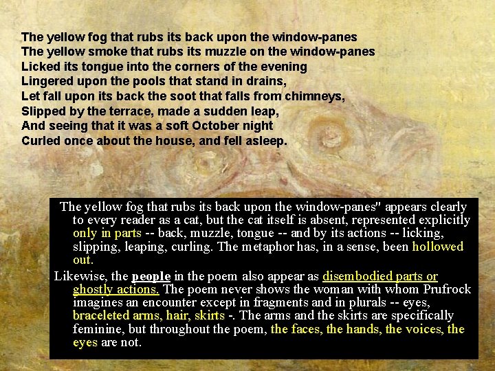 The yellow fog that rubs its back upon the window-panes The yellow smoke that