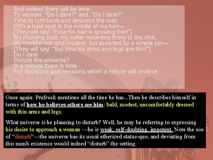 And indeed there will be time To wonder, "Do I dare? " and, "Do