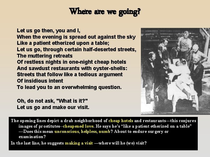 Where are we going? Let us go then, you and I, When the evening