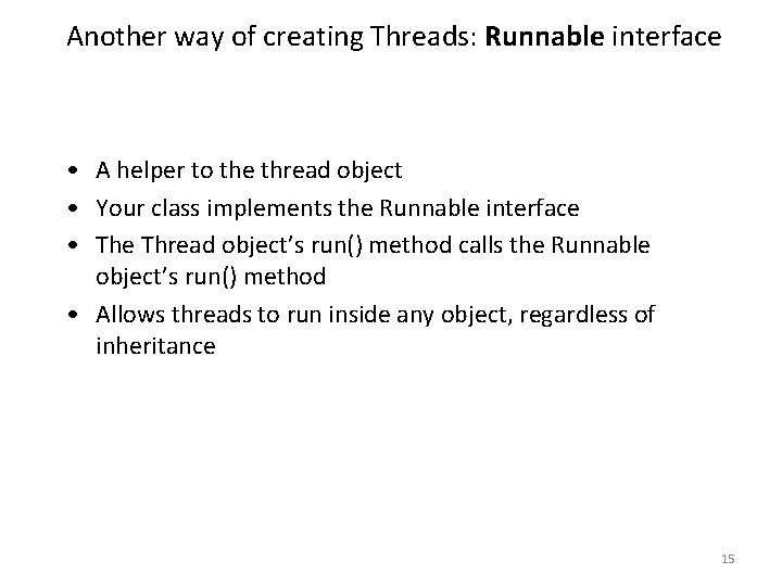 Another way of creating Threads: Runnable interface • A helper to the thread object Another way of creating Threads: Runnable interface • A helper to the thread object