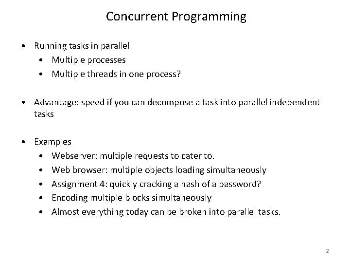 Concurrent Programming • Running tasks in parallel • Multiple processes • Multiple threads in