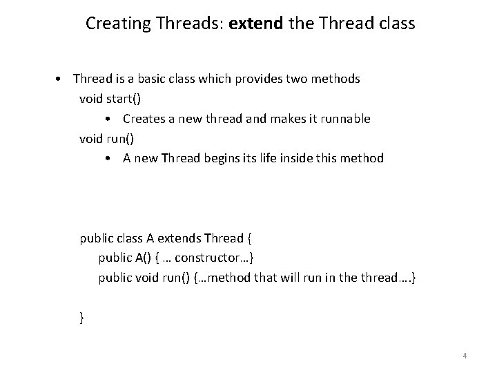 Creating Threads: extend the Thread class • Thread is a basic class which provides
