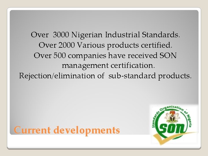 Over 3000 Nigerian Industrial Standards. Over 2000 Various products certified. Over 500 companies have