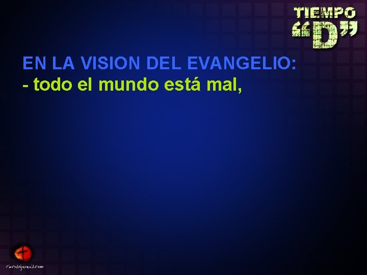 EN LA VISION DEL EVANGELIO: - todo el mundo está mal, 