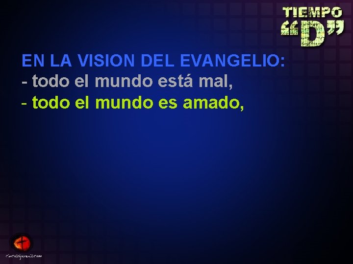 EN LA VISION DEL EVANGELIO: - todo el mundo está mal, - todo el