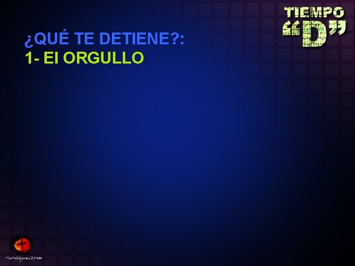 ¿QUÉ TE DETIENE? : 1 - El ORGULLO 