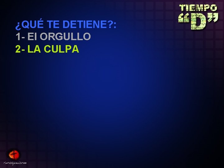 ¿QUÉ TE DETIENE? : 1 - El ORGULLO 2 - LA CULPA 