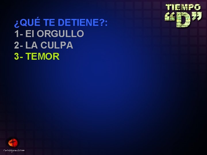 ¿QUÉ TE DETIENE? : 1 - El ORGULLO 2 - LA CULPA 3 -
