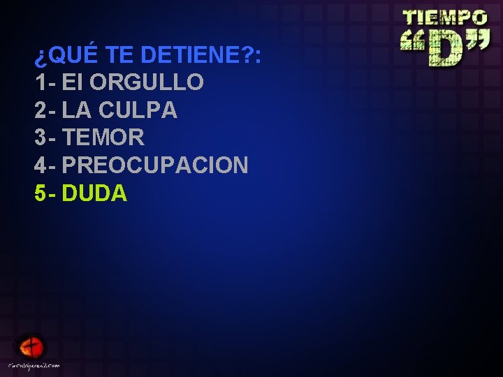 ¿QUÉ TE DETIENE? : 1 - El ORGULLO 2 - LA CULPA 3 -
