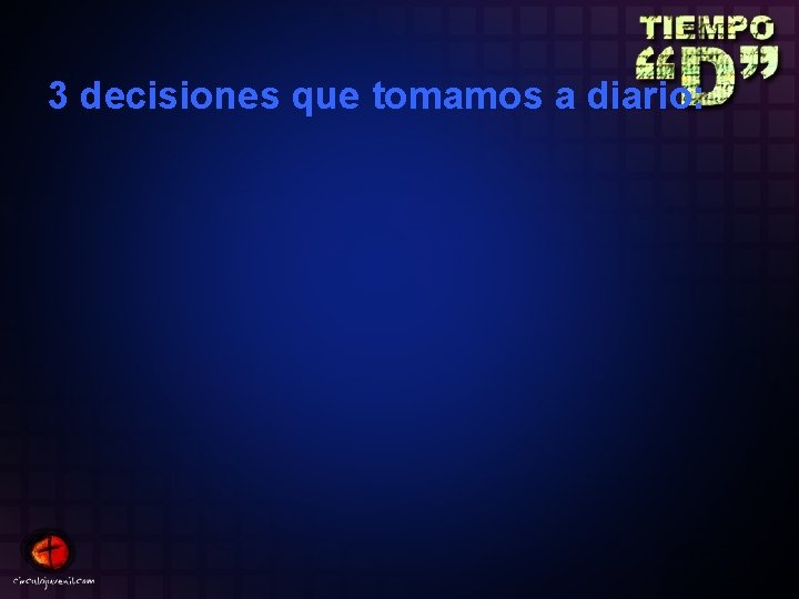 3 decisiones que tomamos a diario: 