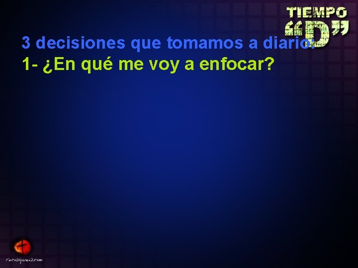 3 decisiones que tomamos a diario: 1 - ¿En qué me voy a enfocar?